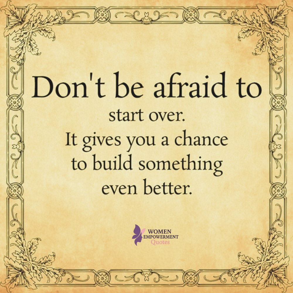 Don't Be Afraid to Start Over: Building Something Better