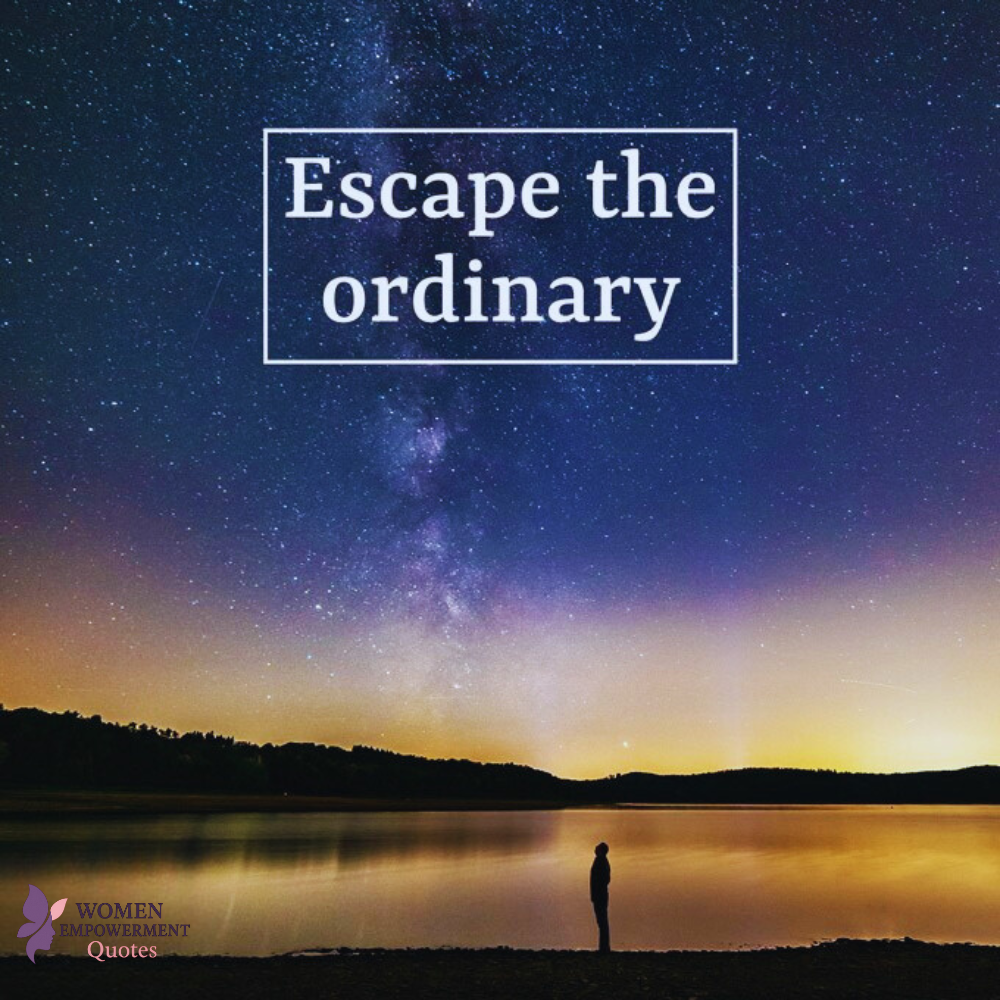 Escape The Ordinary: Embracing Your Unique Path