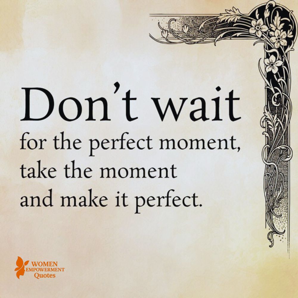 Crafting Your Own Perfect Moment: The Courage to Begin