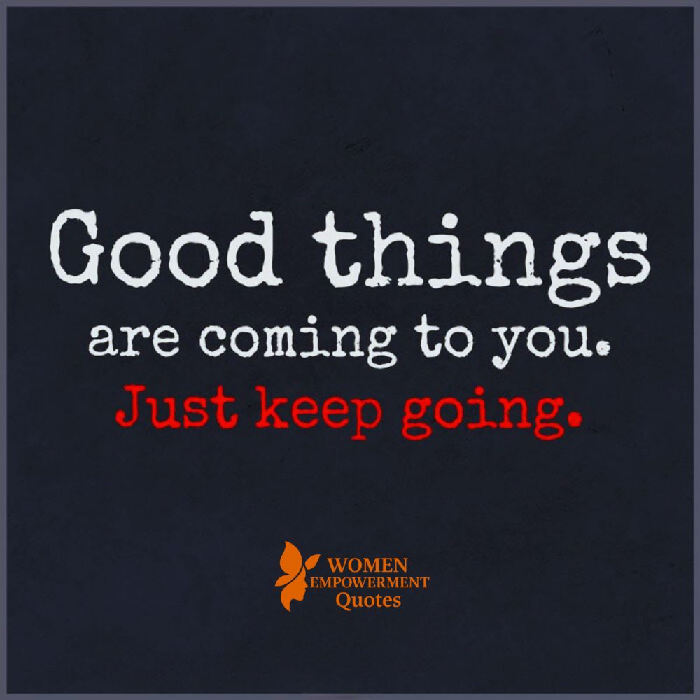 Keep Going—Good Things Are Already on the Way