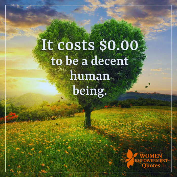 DECENCY COSTS NOTHING—BUT CHANGES EVERYTHING