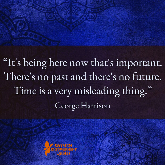 LIVING FULLY IN THE NOW: WHY THE PRESENT MOMENT IS ALL WE REALLY HAVE