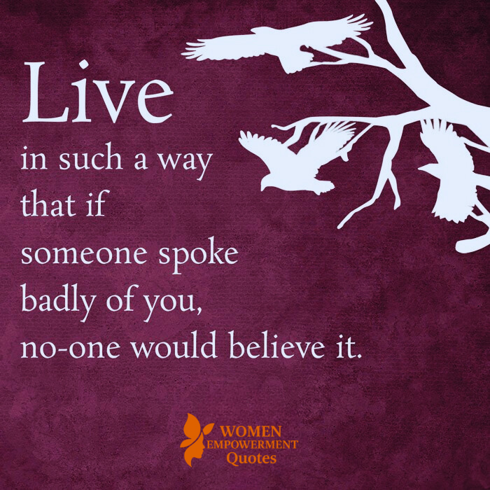 LIVE SO TRUTHFULLY THAT NO LIE CAN STICK TO YOU