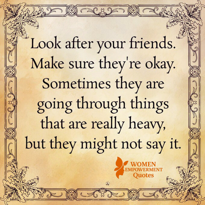 CHECK IN ON YOUR FRIENDS — THEY MIGHT BE HURTING IN SILENCE