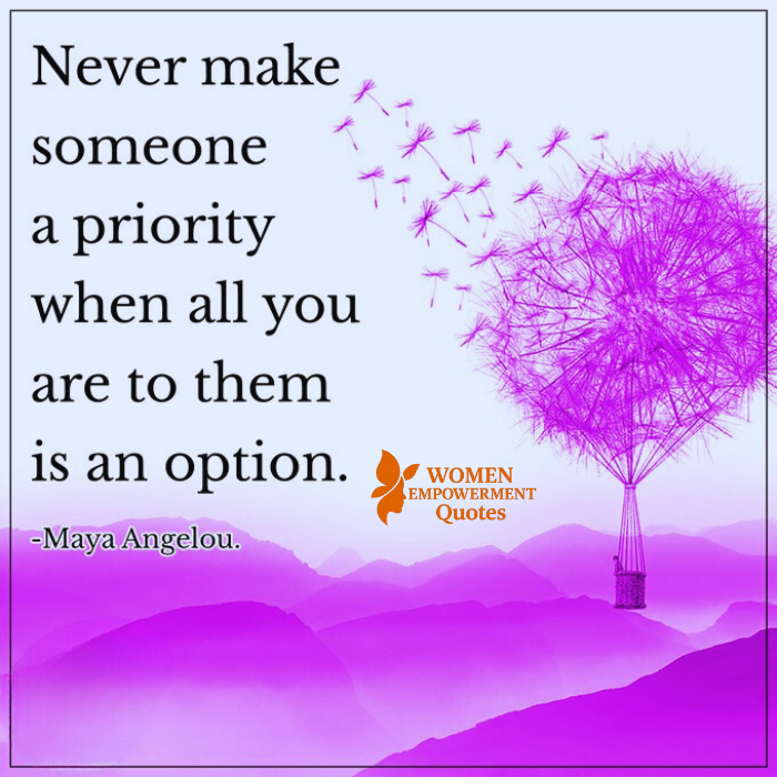 DON’T BE AN OPTION IN SOMEONE ELSE’S STORY – BE THE PRIORITY IN YOUR OWN