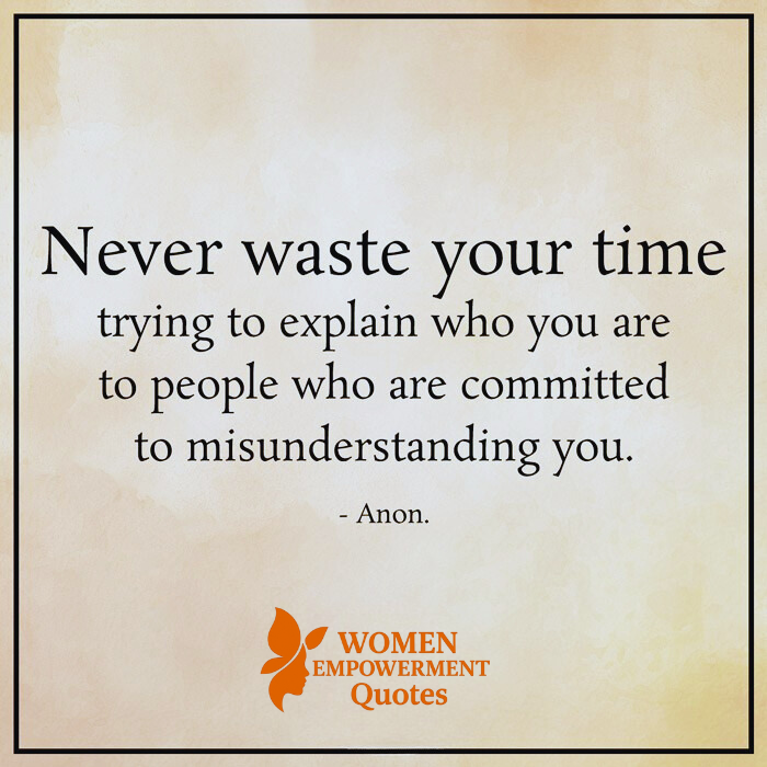 STOP EXPLAINING YOURSELF TO THOSE WHO REFUSE TO SEE YOU