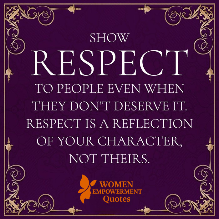THE TRUE MEASURE OF CHARACTER: SHOWING RESPECT WHEN IT'S HARDEST