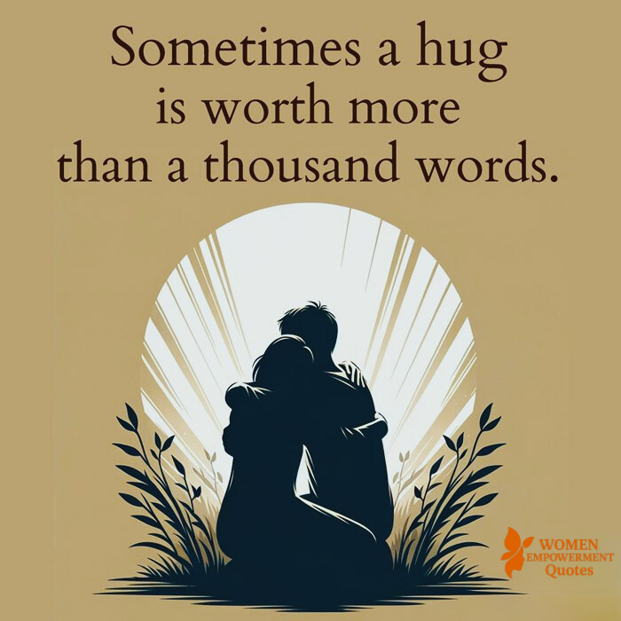 WHEN A HUG SAYS MORE THAN WORDS EVER COULD