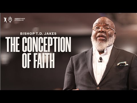The Conception of Faith – Bishop Jakes