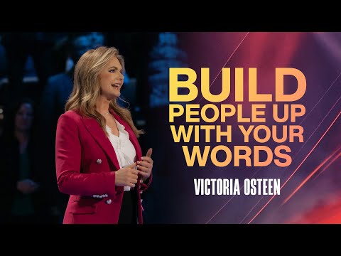 Build People Up With Your Words | Victoria Osteen
