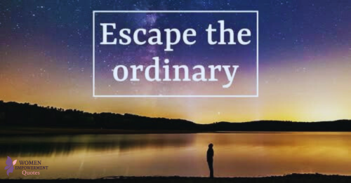 Escape The Ordinary: Embracing Your Unique Path