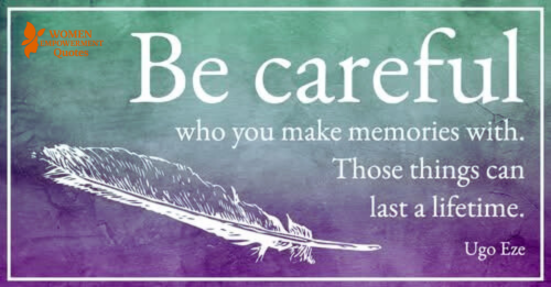 Choose Carefully Who You Build Your Memories With — They Shape Who You Become