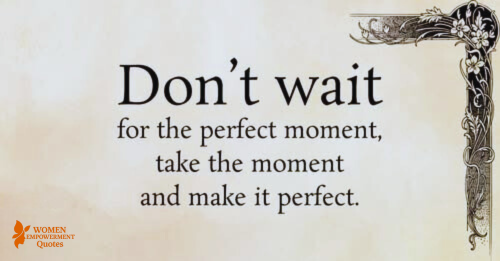 Crafting Your Own Perfect Moment: The Courage to Begin