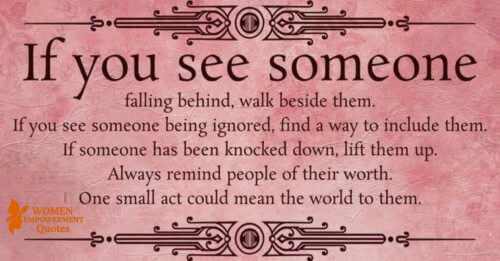 WHEN YOU NOTICE SOMEONE STRUGGLING, WALK WITH THEM