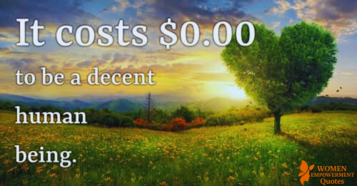 DECENCY COSTS NOTHING—BUT CHANGES EVERYTHING