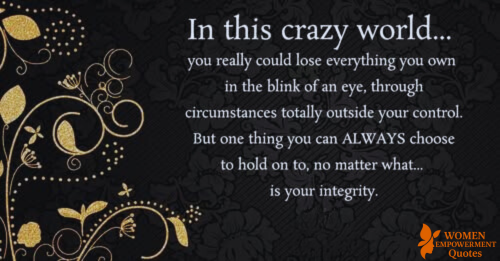 WHEN EVERYTHING ELSE FALLS APART, HOLD ON TO YOUR INTEGRITY