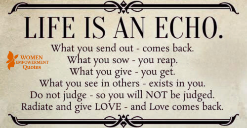 WHAT YOU GIVE IS WHAT RETURNS: THE ECHOES OF YOUR LIFE