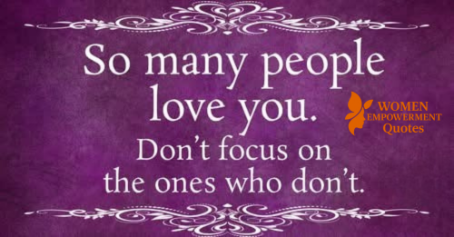 FOCUS ON WHO LOVES YOU, NOT WHO DOESN’T